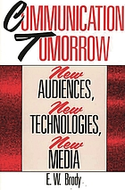 Communication tomorrow : new audiences, new technologies, new media