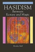 Hasidism : between ecstasy and magic