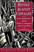 Revolt against chivalry : Jessie Daniel Ames and the women's campaign against lynching