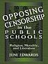 Opposing censorship in the public schools : religion, morality, and literature