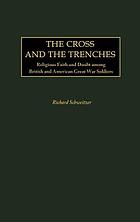The cross and the trenches : religious faith and doubt among British and American great war soldiers