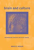 Brain and culture : neurobiology, ideology, and social change