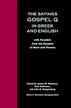 The sayings Gospel Q in Greek and English : with parallels from the Gospels of Mark and Thomas