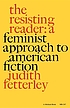 The resisting reader : a feminist approach to American fiction