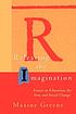 Releasing the imagination : essays on education, the arts, and social change