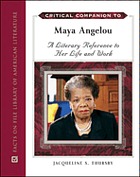 Critical companion to Maya Angelou : a literary reference to her life and work