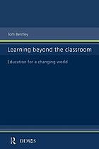 Learning beyond the classroom : education for a changing world