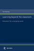 Learning beyond the classroom : education for a changing world