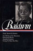 Early novels and stories : Go tell it on the mountain ; Giovanni's room ; Another country ; Going to meet the man