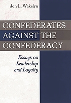 Confederates against the Confederacy : essays on leadership and loyalty