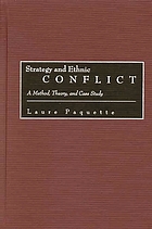 Strategy and ethnic conflict : a method, theory, and case study