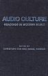 Audio culture : readings in modern music 著者：  Christoph Cox 