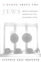 A rumor about the Jews : reflections on antisemitism and the Protocols of the learned elders of Zion