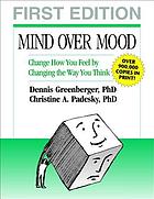 Mind over mood : change how you feel by changing the way you think