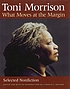 What moves at the margin : selected nonfiction by Toni Morrison