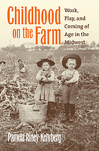 Childhood on the farm : work, play, and coming of age in the Midwest