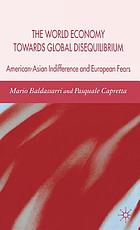 The world economy towards global disequilibrium : American-Asian indifference and European fears
