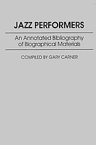 Jazz performers : an annotated bibliography of biographical materials
