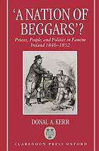 'A nation of beggars'? : priests, people, and politics in famine Ireland 1846-1852.