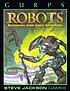 GURPS robots : bold experiments, faithful servants,... 著者： David L Pulver