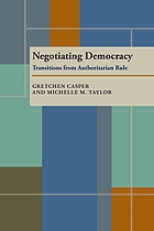 Negotiating democracy : transitions from authoritarian rule