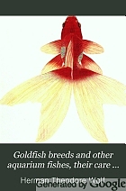 Goldfish breeds and other aquarium fishes, their care and propagation; a guide to freshwater and marine aquaria, their fauna, flora and management. With 280 explanatory illustrations, printed with the text.