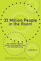33 million people in the room : how to create, influence, and run a successful business with social networking