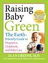 Raising baby green : the earth-friendly guide... de Alan R Greene