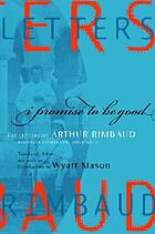I promise to be good : the letters of Arthur Rimbaud
