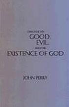 Dialogue on good, evil, and the existence of God