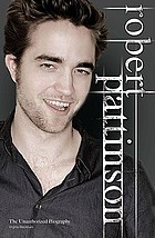 Robert Pattinson : the unauthorized biography