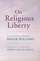 On religious liberty : selections from the works of Roger Williams