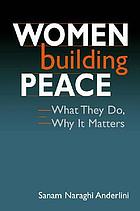 Women building peace : what they do, why it matters