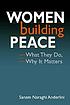 Women building peace : what they do, why it matters