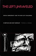 The left unraveled : social democracy and the new left challenge in Britain and West Germany