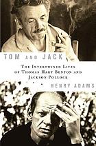 Tom and Jack : the intertwined lives of Thomas Hart Benton and Jackson Pollock