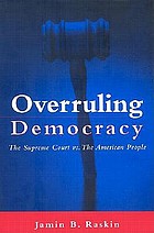 Overruling democracy : the Supreme Court vs. the American people