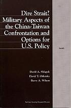 Dire strait? : military aspects of the China-Taiwan confrontation and options for U.S. policy