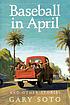 Baseball in April and other stories de Gary Soto