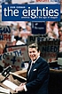 The eighties : America in the age of Reagan by  John Ehrman 