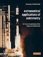 Astronomical applications of astrometry : ten years of exploitation of the Hipparcos satellite data