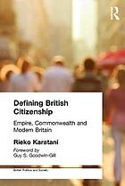 Defining British Citizenship : empire, commonwealth, and modern Britain