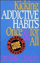 Kicking addictive habits once and for all : a relapse-prevention guide