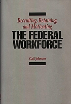 Recruiting, retaining, and motivating the federal workforce