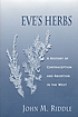 Eve's herbs : a history of contraception and abortion... by  John M Riddle 