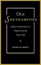 Old Southampton : politics and society in a Virginia county, 1834-1869