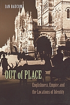 Out of place : Englishness, empire, and the locations of identity