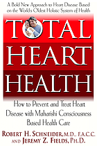 Total heart health : how to prevent and reverse heart disease with the maharishi vedic approach to health