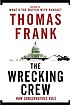 The wrecking crew : how conservatives rule