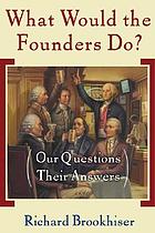 What would the founders do? : our questions, their answers